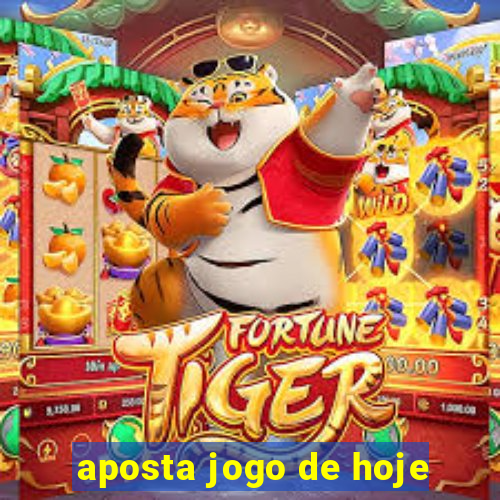 aposta jogo de hoje