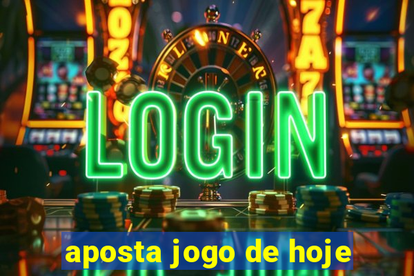 aposta jogo de hoje