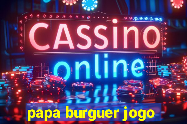 papa burguer jogo