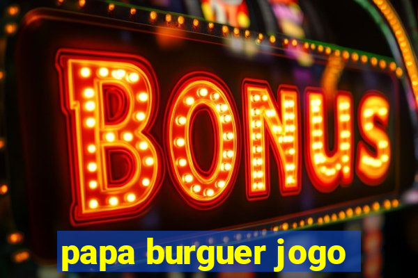 papa burguer jogo