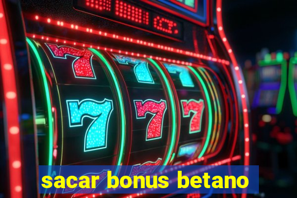 sacar bonus betano