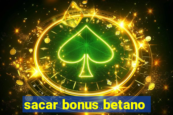 sacar bonus betano