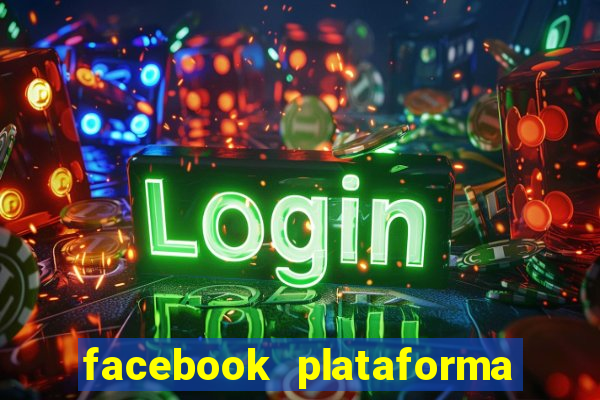 facebook plataforma pagando no cadastro