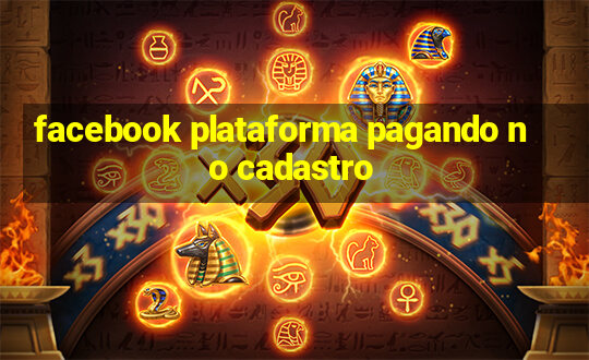 facebook plataforma pagando no cadastro