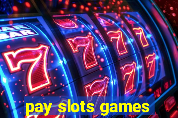 pay slots games