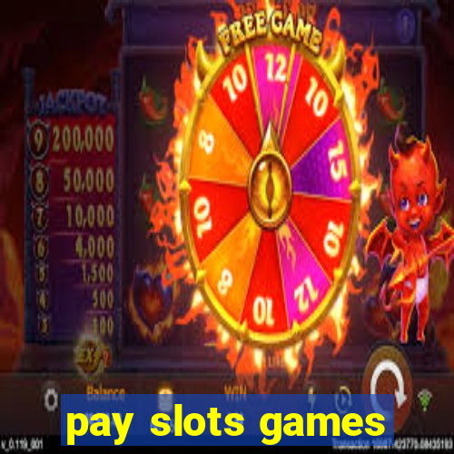 pay slots games