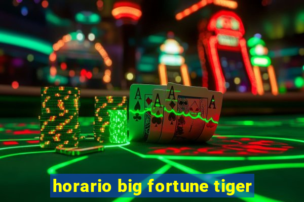 horario big fortune tiger