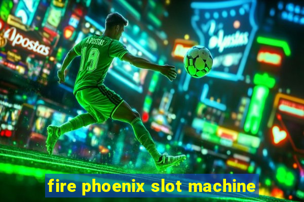 fire phoenix slot machine