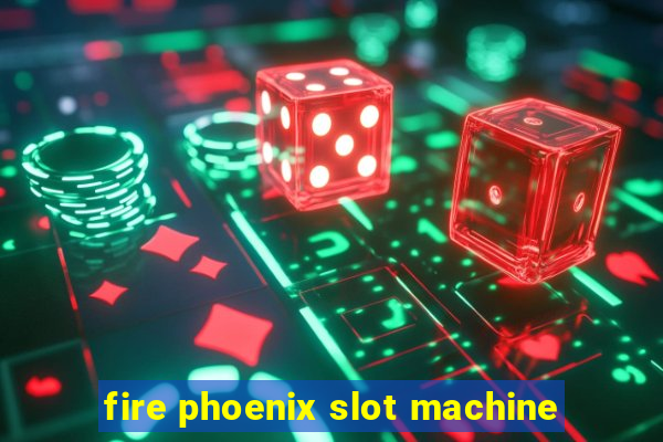 fire phoenix slot machine