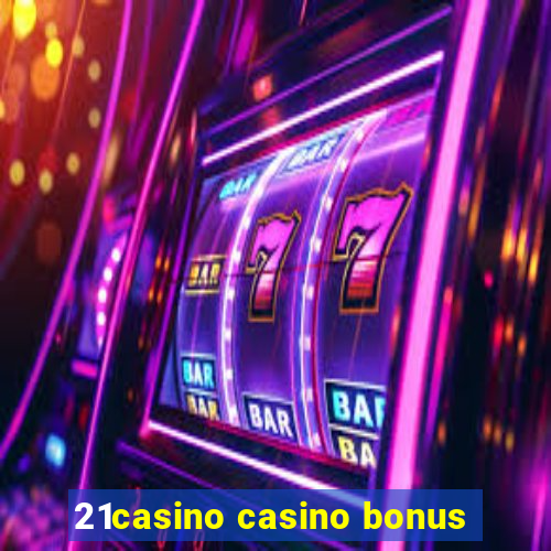 21casino casino bonus