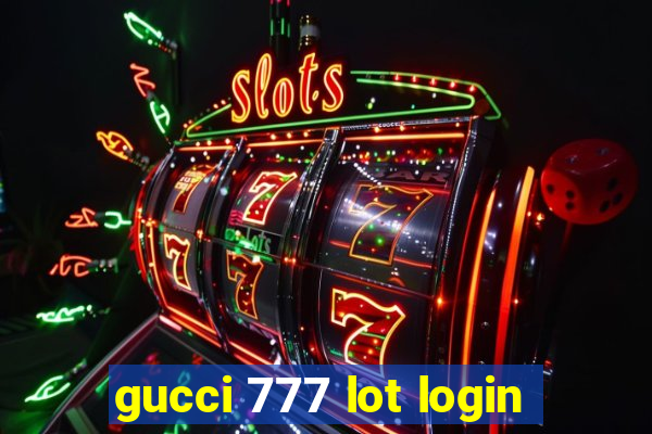 gucci 777 lot login