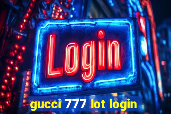 gucci 777 lot login