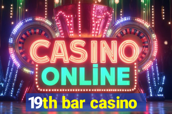 19th bar casino