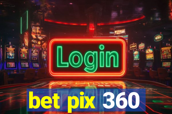 bet pix 360