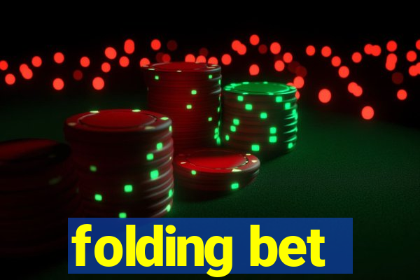 folding bet