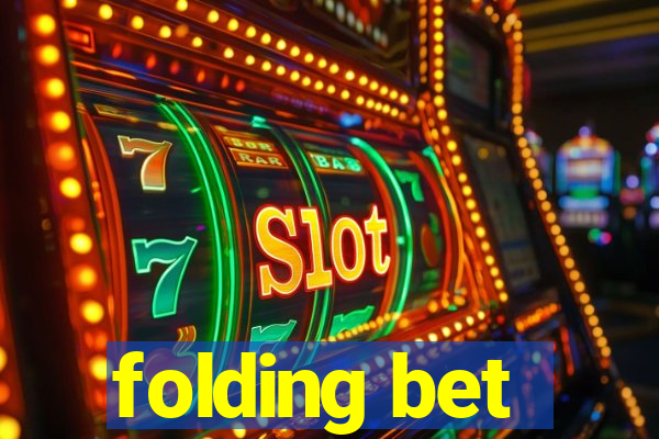 folding bet