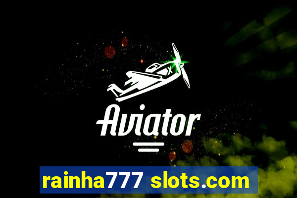 rainha777 slots.com