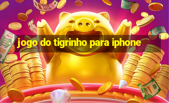 jogo do tigrinho para iphone