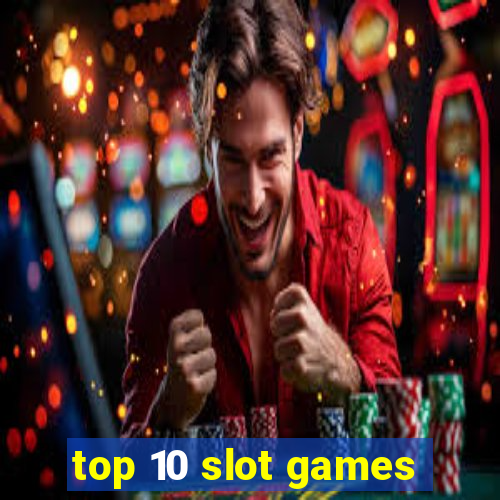 top 10 slot games