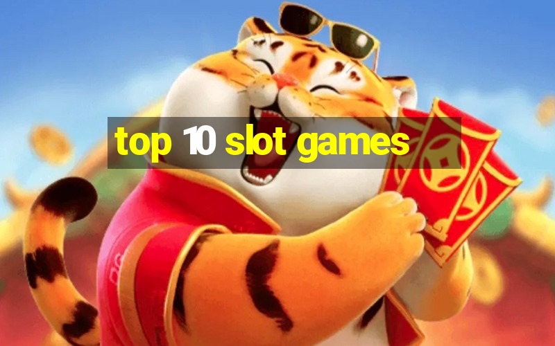 top 10 slot games