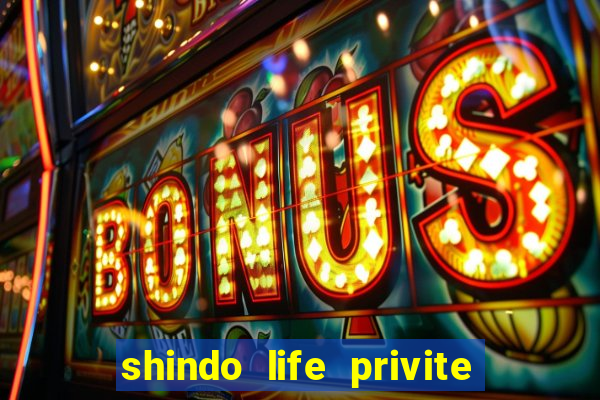 shindo life privite server codes