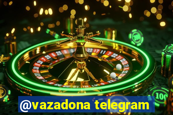 @vazadona telegram