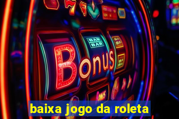 baixa jogo da roleta