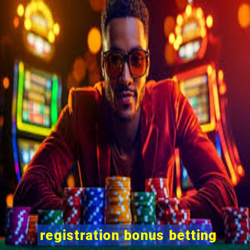 registration bonus betting