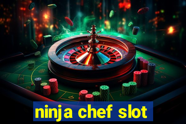 ninja chef slot