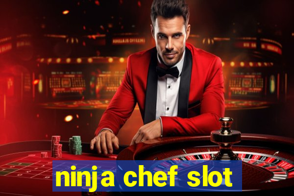 ninja chef slot