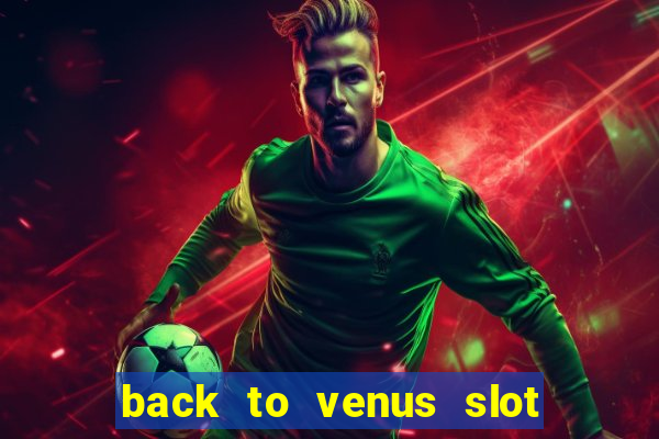 back to venus slot free play