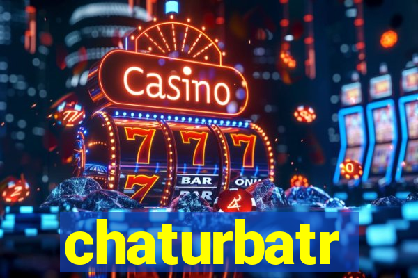 chaturbatr