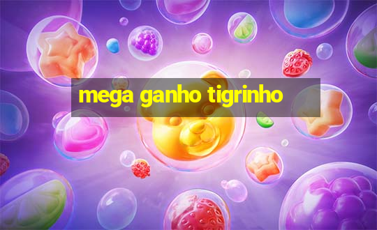 mega ganho tigrinho