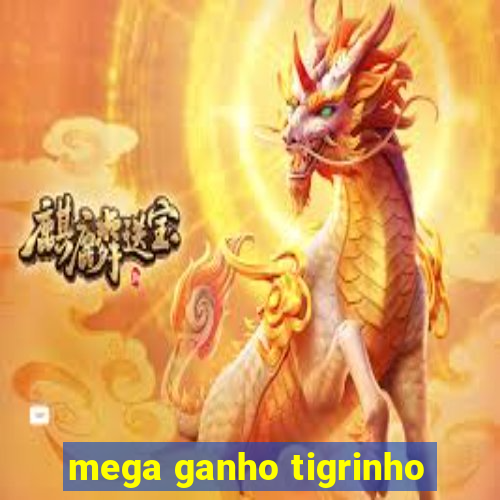 mega ganho tigrinho