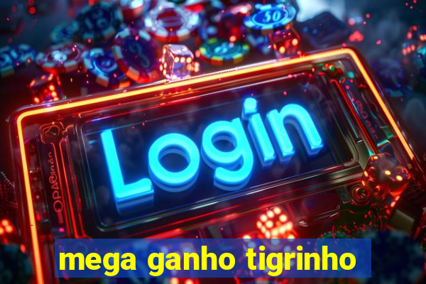 mega ganho tigrinho