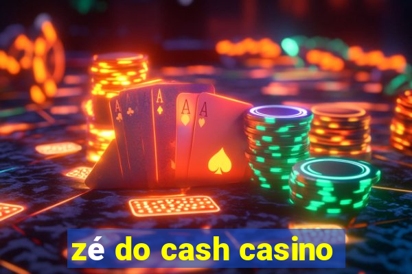 zé do cash casino