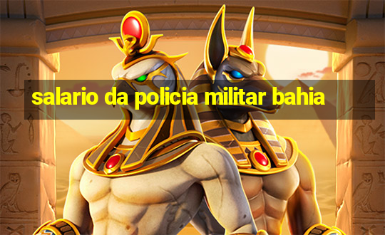 salario da policia militar bahia