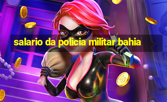 salario da policia militar bahia