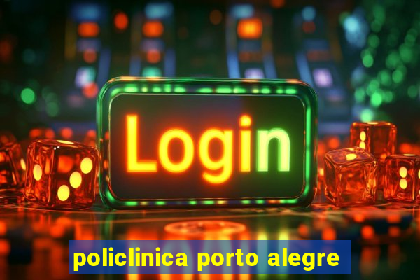 policlinica porto alegre