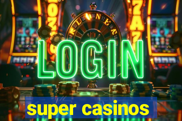 super casinos