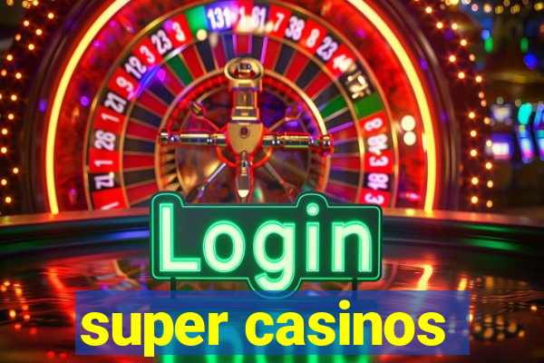 super casinos