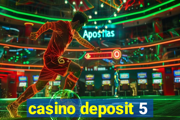 casino deposit 5