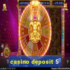 casino deposit 5