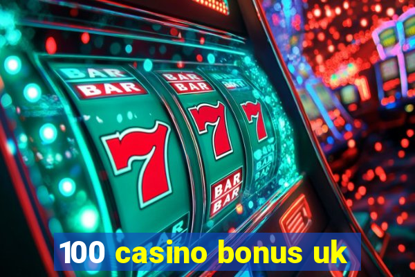 100 casino bonus uk