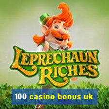 100 casino bonus uk