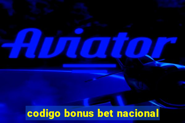 codigo bonus bet nacional