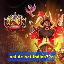 vai de bet indica??o