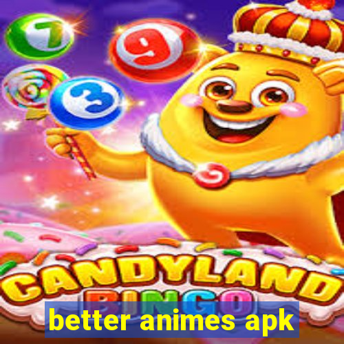 better animes apk