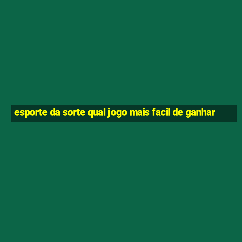 esporte da sorte qual jogo mais facil de ganhar