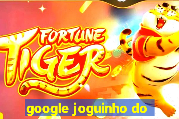 google joguinho do